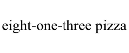 EIGHT-ONE-THREE PIZZA trademark