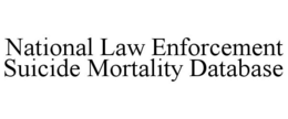 NATIONAL LAW ENFORCEMENT SUICIDE MORTALITY DATABASE trademark