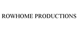 ROWHOME PRODUCTIONS trademark