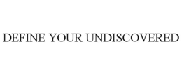 DEFINE YOUR UNDISCOVERED trademark
