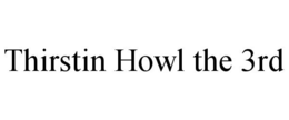 THIRSTIN HOWL THE 3RD trademark