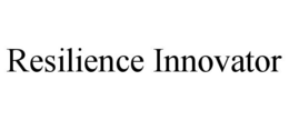 RESILIENCE INNOVATOR trademark