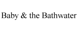 BABY & THE BATHWATER trademark