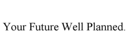 YOUR FUTURE WELL PLANNED. trademark