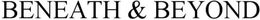 BENEATH AND BEYOND trademark