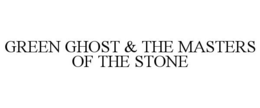 GREEN GHOST & THE MASTERS OF THE STONE trademark
