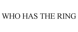 WHO HAS THE RING trademark