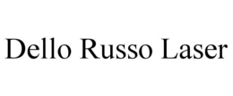 DELLO RUSSO LASER trademark