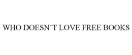 WHO DOESN'T LOVE FREE BOOKS trademark