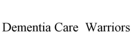 DEMENTIA CARE WARRIORS trademark