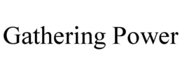 GATHERING POWER trademark