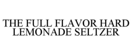 THE FULL FLAVOR HARD LEMONADE SELTZER trademark