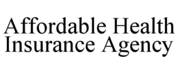 AFFORDABLE HEALTH INSURANCE AGENCY trademark