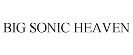 BIG SONIC HEAVEN trademark