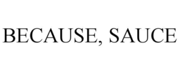 BECAUSE, SAUCE trademark