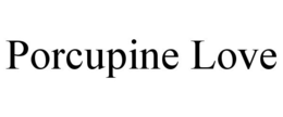 PORCUPINE LOVE trademark