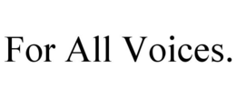 FOR ALL VOICES. trademark