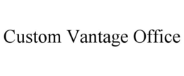 CUSTOM VANTAGE OFFICE trademark