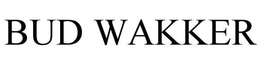 BUD WAKKER trademark