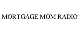 MORTGAGE MOM RADIO trademark