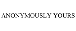 ANONYMOUSLY YOURS trademark