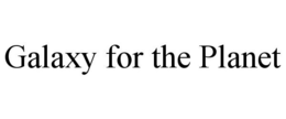 GALAXY FOR THE PLANET trademark
