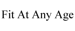 FIT AT ANY AGE trademark