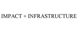 IMPACT + INFRASTRUCTURE trademark