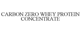 CARBON ZERO WHEY PROTEIN CONCENTRATE trademark