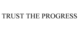 TRUST THE PROGRESS trademark