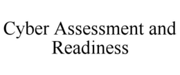 CYBER ASSESSMENT AND READINESS trademark