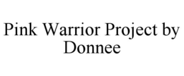 PINK WARRIOR PROJECT BY DONNEE trademark
