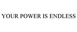 YOUR POWER IS ENDLESS trademark