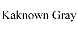 KAKNOWN GRAY trademark