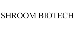 SHROOM BIOTECH trademark