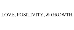 LOVE, POSITIVITY, & GROWTH trademark