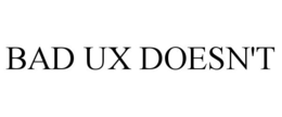 BAD UX DOESN'T trademark