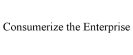 CONSUMERIZE THE ENTERPRISE trademark