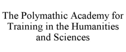 THE POLYMATHIC ACADEMY FOR TRAINING IN THE HUMANITIES AND SCIENCES trademark
