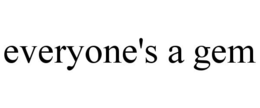 EVERYONE'S A GEM trademark