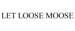 LET LOOSE MOOSE trademark