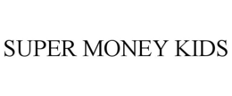 SUPER MONEY KIDS trademark