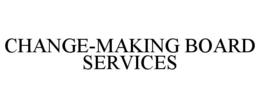 CHANGE-MAKING BOARD SERVICES trademark