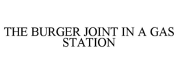 THE BURGER JOINT IN A GAS STATION trademark