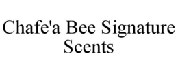 CHAFE'A BEE SIGNATURE SCENTS trademark