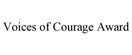 VOICES OF COURAGE AWARD trademark