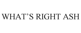WHAT'S RIGHT ASH trademark