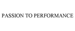 PASSION TO PERFORMANCE trademark