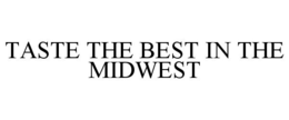 TASTE THE BEST IN THE MIDWEST trademark