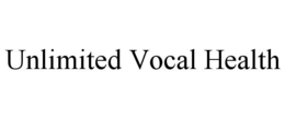 UNLIMITED VOCAL HEALTH trademark